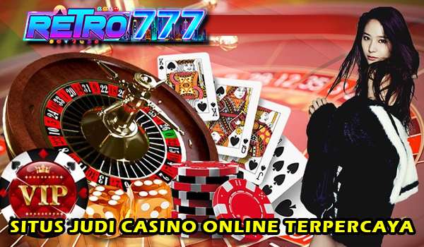 RETRO777 SITUS JUDI CASINO ONLINE TERPERCAYA